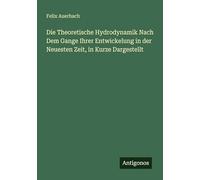Die Theoretische Hydrodynamik Nach Dem Gange Ihrer Entwickelung in der Neuesten Zeit, in Kurze Dargestellt
