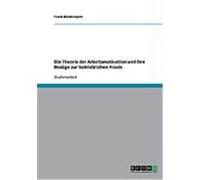 Die Theorie der Arbeitsmotivation und ihre Bezge zur betrieblichen Praxis Biedermann, Frank (Auteur)