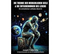 DIE THEORIE DER MENSCHLICHEN SEELE & DIE ENTSCHEIDUNGEN DES LEBENS: Ein einheitlicher Feldleitfaden (Band 2)