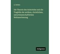 Die Theorie des Aristoteles und die Tragödie der antiken, christlichen, naturwissenchaftlichen Weltanschauung