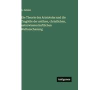 Die Theorie des Aristoteles und die Tragödie der antiken, christlichen, naturwissenchaftlichen Weltanschauung