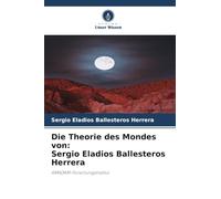 Die Theorie des Mondes von: Sergio Eladios Ballesteros Herrera: AMADAM-Forschungsinstitut