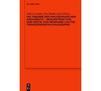 Die Theorie Des Philosophischen Arguments - Rekonstruktion Und Kritik Von Reinhard Lauths Transzendentalphilosophie
