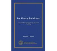 Die Theorie des Schönen : von dem Bewegungsprincip abgeleitete ästhetik (édition allemande)
