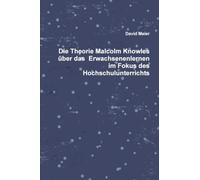 Die Theorie Malcolm Knowles über das Erwachsenenlernen im Fokus des Hochschulunterrichts