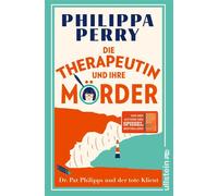 Die Therapeutin und ihre Mörder Dr. Pat Philipps und der tote Klient | Von der Autorin von DAS BUCH VON DEM DU DIE WÜNSCHST DEINE ELTERN HÄTTEN ES GELESEN - Philippa Perry - Ullstein eBooks - ebook (e