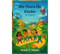 Die Thora für Kinder (5-12 Jahre): Ein Unterhaltsames und Lehrreiches Abenteuer Durch die fünf Bücher Mose