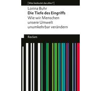 Die Tiefe des Eingriffs. Wie wir Menschen unsere Umwelt unumkehrbar verändern [Was bedeutet das alles?] - Lorina Buhr - Reclam Verlag - ebook (ePub) - Livre