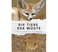 Die Tiere der Wüste - Das perfekte Geschenk für Männer und Frauen zu Weihnachten und Geburtstag. Hochwertige Hardcover-Ausgabe: Von Fennek bis Hornviper