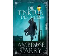 Die Tinktur des Todes: Roman | Ein historischer Krimi der besonderen Art - Medizin trifft auf Mord