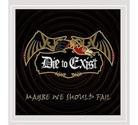 Die To Exist - Maybe We Should Fail