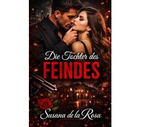 Die Tochter des Feindes: Ein düsterer Mafia-Roman mit einem besitzergreifenden Feind, verbotener Leidenschaft und einer Frau zwischen Macht und Verlangen