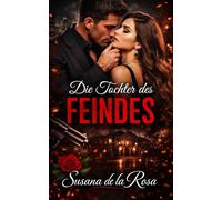 Die Tochter des Feindes: Ein düsterer Mafia-Roman mit einem besitzergreifenden Feind, verbotener Leidenschaft und einer Frau zwischen Macht und Verlangen