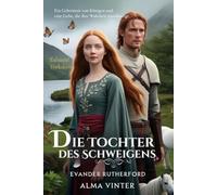 Die Tochter des Schweigens: Ein Geheimnis von Königen und eine Liebe, die ihre Wahrheit verschweigt