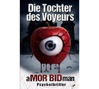 Die Tochter des Voyeurs: Weihnachten 2024 auf Teneriffa: Der Voyeur erspäht heimlich per Webcam ein Verbrechen in Leipzig - im Nachbarhaus seiner Tochter. Ein düsterer Voyeurismus-Thriller mit Humor.