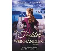 Die Tochter des Weinhändlers: Ein historischer saphischer Liebesroman