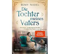 Die Tochter meines Vaters: Anna Freud - In Wien fand sie die Liebe, in London ihren Traum | Packende Romanbiografie