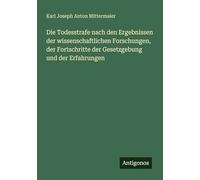 Die Todesstrafe nach den Ergebnissen der wissenschaftlichen Forschungen, der Fortschritte der Gesetzgebung und der Erfahrungen