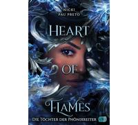 Die Töchter der Phönixreiter - Heart of Flames: Die Fortsetzung der feurigen Phönixreiter-Fantasy