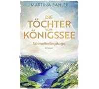 Die Töchter vom Königssee - Schmetterlingstage Roman. Der erste Band einer zeitgenössischen Trilogie über drei Schulfreundinnen und deren Lebenswege - Martina Sahler - Lübbe - ebook (ePub) - Livre