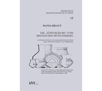 Die "Töpfergrube" vom Breisacher Münsterberg: Untersuchungen zur Keramikproduktion der Urnenfelderzeit am Oberrhein