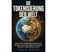 Die Tokenisierung der Welt: Warum NFTs, digitale Eigentumsrechte und Blockchain unsere Wirtschaft in den nächsten zehn Jahren völlig verändern werden