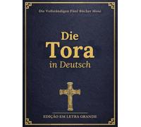 Die Tora in Deutsch Großdruckausgabe (illustriert): Vollständigen fünf Bücher Mose mit Historischem Kontext, Studienanleitung und Abbildungen