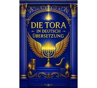 Die Tora In deutsch übersetzung: Die Fünf Bücher Mose: Eine Vollständige, Kritisch Kommentierte Ausgabe der Hebräischen Urtexte mit Historischen ... Studien zur Entstehung, Überlieferung