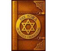 Die Tora In Deutsch Übersetzung - Die Fünf Bücher Mose in Einer Monumentalen, Kritisch Revidierten Ausgabe: Die Hebräischen Urtexte Vollständig ... Tiefgehenden Philologischen Erläuterungen,
