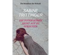 Die Toten hören nicht auf zu sprechen: Die Schatten der Schuld