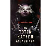 Die toten Katzen-Assassinen Eine fantastische Welt voller Götter und Assassinnen. Von Nebula- und Hugo-Preisträger P. Djèli Clark - Djèlí P. Clark - cross cult - ebook (ePub) - Livre
