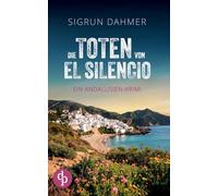 Die Toten von El Silencio Ein spannungsgeladener Krimi an der Südküste Spaniens: Ein Mord und ein Dorf, das sich in Schweigen hüllt