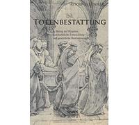 Die Totenbestattung In Bezug Auf Hygiene, Geschichtliche Entwicklung Und Gesetzliche Bestimmungen