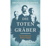 Die Totengräber: Der letzte Winter der Weimarer Demokratie