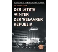 Die Totengräber: Der letzte Winter der Weimarer Republik