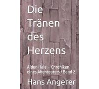 Die Tränen des Herzens: Aiden Hale - Chroniken eines Abenteurers / Band 2