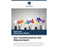 Die Transformation der Männlichkeit: Ein auf indigenem Wissen basierender Ansatz für eine geschlechtertransformative Bildung für junge Männer und Jungen (einschließlich Schulungsressourcen)