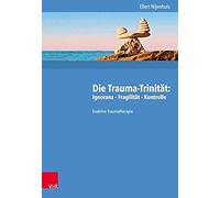Die Trauma-Trinität: Ignoranz - Fragilität - Kontrolle