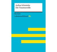 Die Traumnovelle von Arthur Schnitzler: Lektüreschlüssel mit Inhaltsangabe, Interpretation, Prüfungsaufgaben mit Lösungen, Lernglossar. (Reclam Lektüreschlüssel XL)