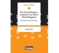 Die Triumphbogenmosaiken Von Santa Maria Maggiore. Ein Ausdruck Imperialer Macht?