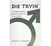 Die Tryin', Popular Culture and Everyday Life Derek A. Burrill (Auteur)