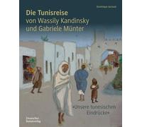 Die Tunisreise von Wassily Kandinsky und Gabriele Münter: 'Unsere tunesischen Eindrücke'