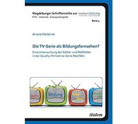Die Tv-Serie Als Bildungsfernsehen?. Eine Untersuchung Der Selbst- Und Weltbilder In Der Quality-Primetime-Serie Mad Men