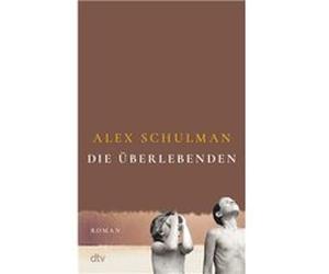 Die U¨berlebenden | Alex Schulman Alex SchulmanAlex Schulman (Auteur)