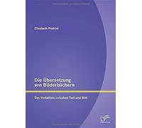 Die Übersetzung Von Bilderbüchern: Das Verhältnis Zwischen Text Und Bild