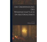Die Überwindung Des Wissenschaftlichen Materialismus