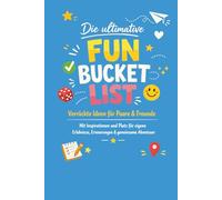 Die ultimative Fun Bucket List: Verrückte Ideen für Paare & Freunde - Mit Inspirationen und Platz für eigene Erlebnisse, Erinnerungen & gemeinsame Abenteuer