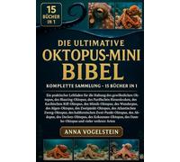 Die Ultimative Oktopus-Mini-Bibel: Komplette Sammlung - 15 Bücher In 1: Ein praktischer Leitfaden für die Haltung des gewöhnlichen Oktopus, des ... Riff-Oktopus, des Mimik-Oktopus...