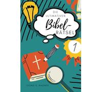 Die ultimativen Bibel-Rätsel: 111 abwechslungsreiche biblische Rätsel für Teenager bis Senioren - inklusive Lösungen