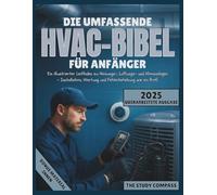 Die umfassende HVAC-Bibel für Anfänger: Ein illustrierter Leitfaden zu Heizungs-, Lüftungs- und Klimaanlagen - Installation, Wartung und Fehlerbehebung wie ein Profi